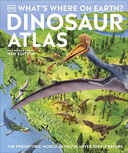 What's Where on Earth? Dinosaur Atlas: The Prehistoric World as You've Never Seen it Before von DK